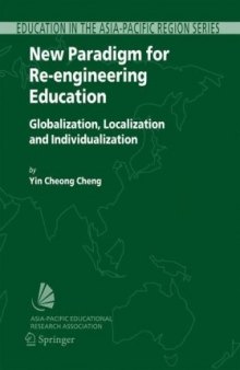 New Paradigm for Re-engineering Education: Globalization,Localization and Individualization (Education in the Asia-Pacific Region: Issues, Concerns and ... Region: Issues, Concerns and Prospects)
