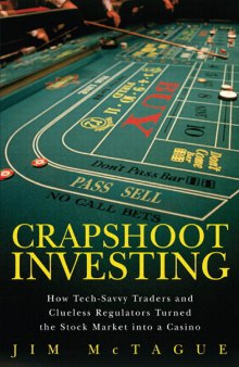 Crapshoot Investing; How Tech-savvy Traders, Clueless Regulators Turned the Stock Market into a Casino