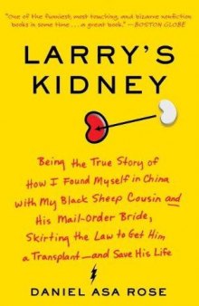 Larry's Kidney: Being the True Story of How I Found Myself in China With My Black Sheep Cousin and His Mail-Order Bride, Skirting The