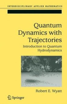 Quantum Dynamics with Trajectories: Introduction to Quantum Hydrodynamics (Interdisciplinary Applied Mathematics)