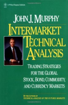 Intermarket Technical Analysis - Trading Strategies For The Global Stock, Bond, Commodity, And Currency Markets