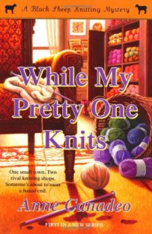 While My Pretty One Knits (Black Sheep Knitting Mysteries)