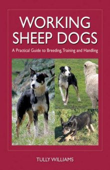 Working Sheep Dogs: A Practical Guide to Breeding,Training and Handling (Landlinks Press)
