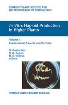 In Vitro Haploid Production in Higher Plants, Volume 1: Fundamental Aspects and Methods