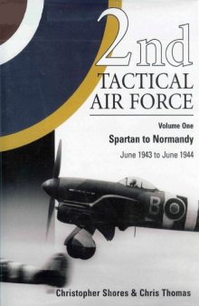 2nd Tac. Air Force [V. 1 - Spartan to Normandy, June 1943 - June 1944]