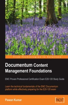 Documentum Content Management Foundations: EMC Proven Professional Certification Exam E20-120 Study Guide: Learn the technical fundamentals of the EMC ... effectively preparing for the E20-120 exam