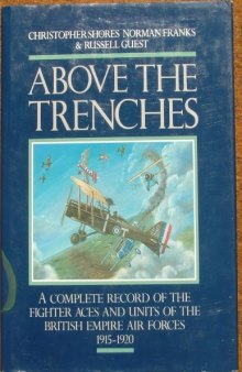 Above the Trenches: A Complete Record of the Fighter Aces and Units of the British Empire Air Forces, 1915-1920