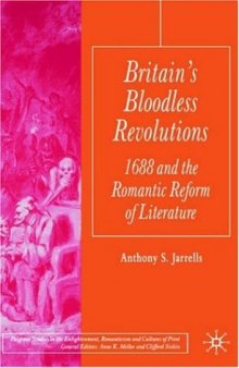 Britain's Bloodless Revolutions: 1688 and the Romantic Reform of Literature