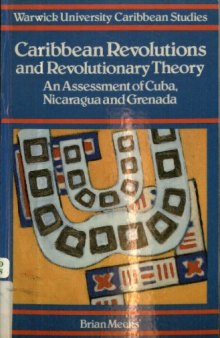 Caribbean Revolutions and Revolutionary Theory: Assessment of Cuba, Nicaragua and Grenada