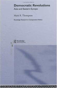 Democratic Revolutions: Asia and Eastern Europe (Routledge Research in Comparative Politics, 5)