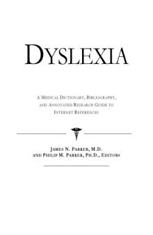 Dyslexia - A Medical Dictionary, Bibliography, and Annotated Research Guide to Internet References