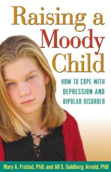 Raising a Moody Child: How to Cope with Depression and Bipolar Disorder