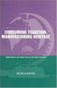 Consuming Tradition, Manufacturing Heritage: Global Norms and Urban Forms in the Age of Tourism