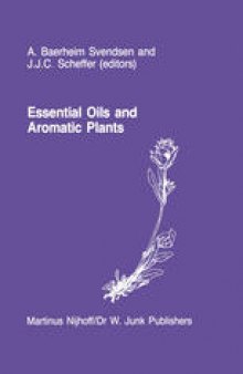 Essential Oils and Aromatic Plants: Proceedings of the 15th International Symposium on Essential Oils, held in Noordwijkerhout, The Netherlands, July 19–21, 1984