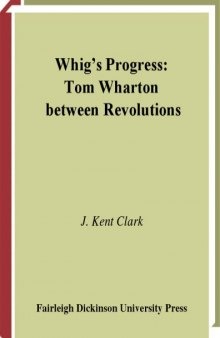 Whig's Progress: Tom Wharton Between Revolutions