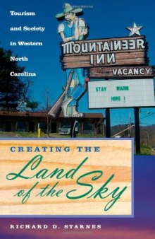 Creating the Land of the Sky: Tourism and Society in Western North Carolina