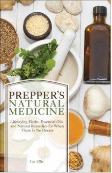 Prepper's natural medicine : life-saving herbs, essential oils and natural remedies for when there is no doctor
