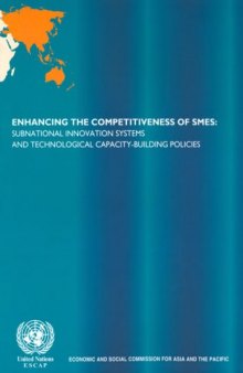Enhancing the Competitiveness of SMEs: Subnational Innovation Systems and Technological Capacity-building Policies (Economic and Social Commission for Asia and the Pacific)