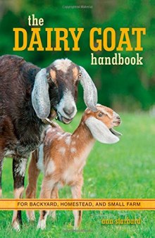 The dairy goat handbook : for backyard, homestead, and small farm
