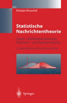 Statistische Nachrichtentheorie: Signal- und Mustererkennung, Parameter- und Signalschätzung