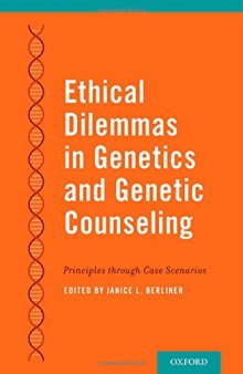 Ethical Dilemmas in Genetics and Genetic Counseling: Principles through Case Scenarios