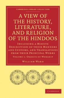 A View of the History, Literature, and Religion of the Hindoos, Volume 1: Including a Minute Description of their Manners and Customs, and Translations from their Principal Works (Cambridge Library Collection - Religion)
