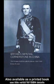 Britain's Imperial Cornerstone in China: The Chinese Maritime Customs Service, 1854-1949