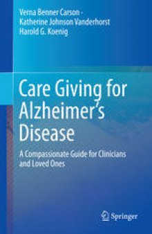 Care Giving for Alzheimer’s Disease: A Compassionate Guide for Clinicians and Loved Ones