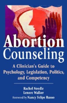 Abortion Counseling - A Clinician's Guide to Psych, Legislation, Politics and Competency