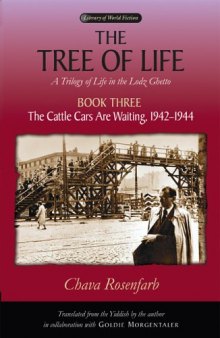 The Tree of Life: A Trilogy of Life in the Lodz Ghetto: Book Three: The Cattle Cars Are Waiting, 1942-1944 (Library Of World Fiction)