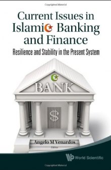 Current Issues in Islamic Banking and Finance: Resilience and Stability in the Present System