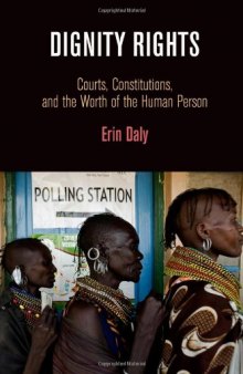 Dignity Rights: Courts, Constitutions, and the Worth of the Human Person