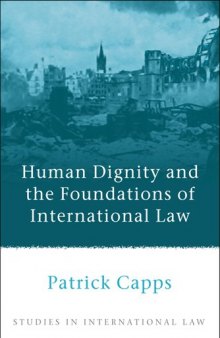 Human Dignity and the Foundations of International Law (Studies in International Law)