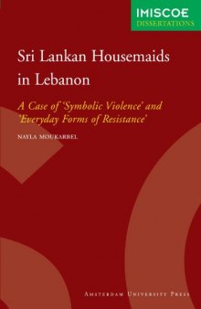 Sri Lankan Housemaids in Lebanon: A Case of 'Symbolic Violence' and 'Everyday Forms of Resistance' (IMISCOE Dissertations)