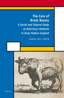The Care of Brute Beasts: A Social and Cultural Study of Veterinary Medicine in Early Modern England (History of Science and Medicine Library)