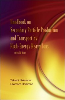 Handbook on Secondary Particle Production and Transport by High-Energy Heavy Ions