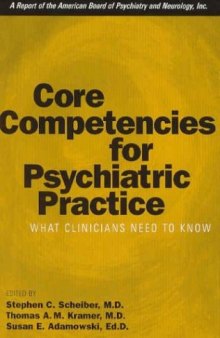 Core Competencies for Psychiatric Practice: What Clinicians Need to Know (A Report of the American Board of Psychiatry and Neurology)