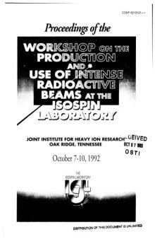 Proceedings of the Workshop on the Production and Use of Intense Radioactive Beams at the ISOSPIN Laboratory, Joint Institute for Heavy Ion Research, Oak Ridge, Tennessee, October 7-10, 1992