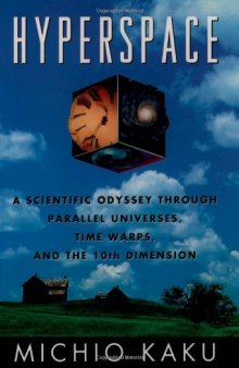 Hyperspace: A Scientific Odyssey Through Parallel Universes, Time Warps, and the 10th Dimension  
