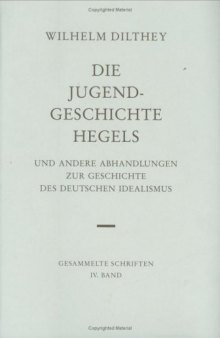 Die Jugendgeschichte Hegels: und Andere Abhandlungen zur Geschichte des deutschen Idealismus