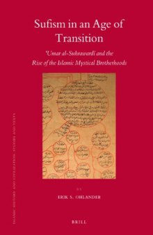 Sufism in an Age of Transition: 'Umar al-Suhrawardi and the Rise of the Islamic Mystical Brotherhoods (Islamic History and Civilization)