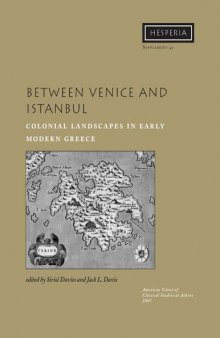 Between Venice and Istanbul: Colonial Landscapes in Early Modern Greece (Hesperia Supplement)