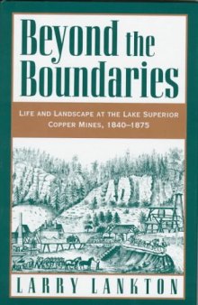 Beyond the Boundaries: Life and Landscape at the Lake Superior Copper Mines, 1840-1875