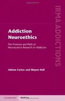 Addiction Neuroethics: The Promises and Perils of Neuroscience Research on Addiction (International Research Monographs in the Addictions)