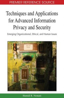 Techniques and applications for advanced information privacy and security: emerging organizational, ethical, and human issues
