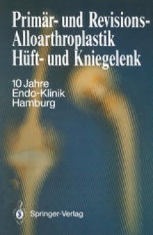 Primär- und Revisions-Alloarthroplastik Hüft- und Kniegelenk: 10 Jahre Endo-Klinik Hamburg