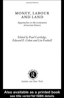 Money, Labour and Land in Ancient Greece: Approaches to the Economics of Ancient Greece (Routledge Classical Monographs)