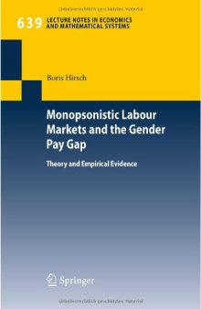Monopsonistic Labour Markets and the Gender Pay Gap: Theory and Empirical Evidence (Lecture Notes in Economics and Mathematical Systems)