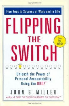 Flipping the Switch...: Unleash the Power of Personal Accountability Using the QBQ!
