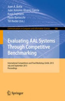 Evaluating AAL Systems Through Competitive Benchmarking: International Competitions and Final Workshop, EvAAL 2013, July and September 2013. Proceedings